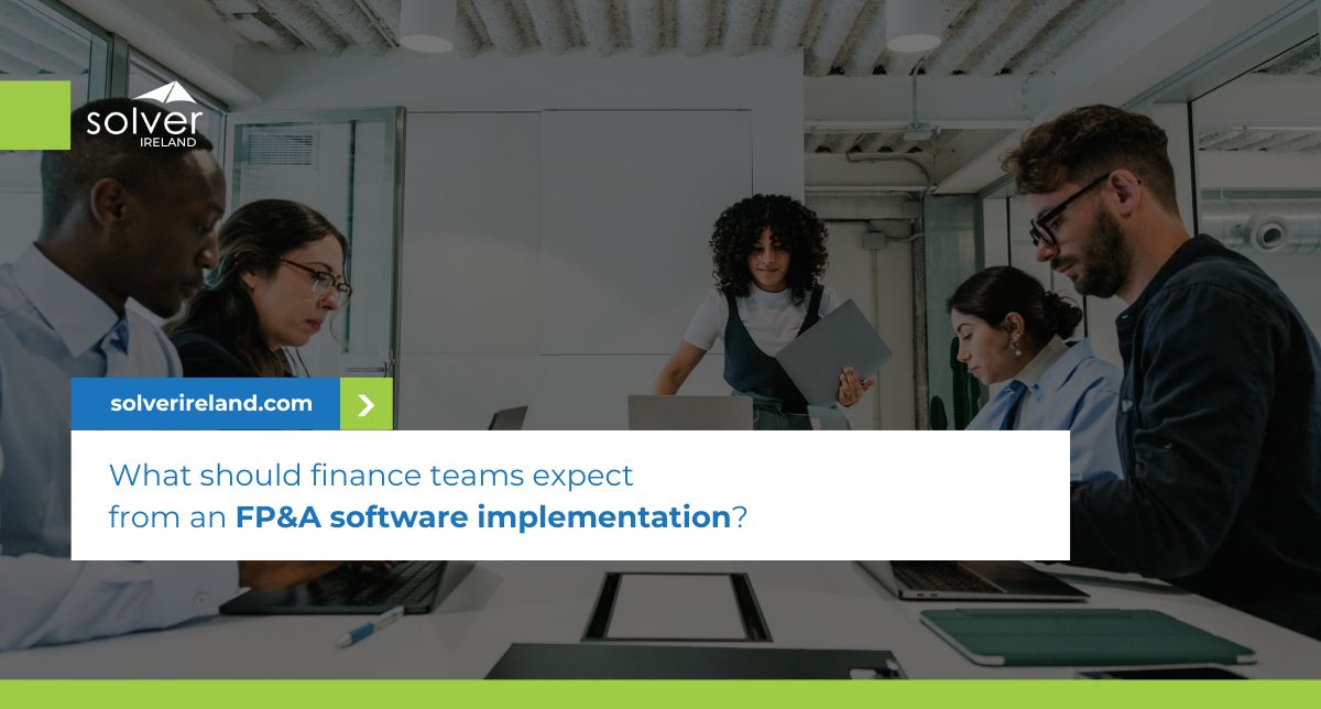 FP&A Software Implementation: What Finance Teams Should Expect | Solver Ireland